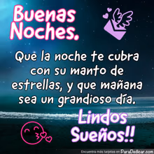Tarjeta para dedicar: Buenas Noches. Que la noche te cubra con su manto de estrellas, y que mañana sea…