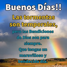 Tarjeta para dedicar: Buenos Días!! Las tormentas son temporales, pero las Bendiciones de Dios son par…