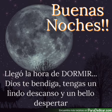 Tarjeta para dedicar: Buenas Noches!! Llegó la hora de DORMIR... Dios te bendiga, tengas un lindo descanso y un bello despertar.