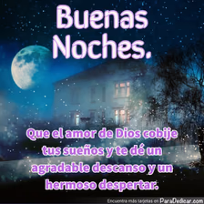 Tarjeta para dedicar: Buenas Noches. Que el amor de Dios cobije tus sueños y te dé un agradable descanso y un hermoso despertar.