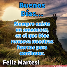 Tarjeta para dedicar: Buenos Días... Siempre existe un amanecer, Feliz Martes!