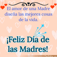 Tarjeta para dedicar: El amor de una Madre diseña las mejores cosas de la vida. ¡Feliz Día de las Madres!