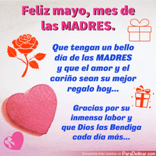 Tarjeta para dedicar: Feliz mayo, mes de las MADRES. Gracias por su inmensa labor y que Dios las Bendiga cada día más...