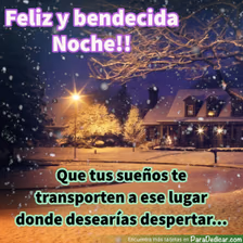 Tarjeta para dedicar: Feliz y bendecida Noche!! Que tus sueños te transporten a ese lugar donde desearías despertar...