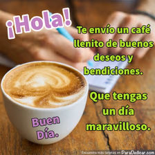 Tarjeta para dedicar: ¡Hola! Buen Día. Te envío un café llenito de buenos deseos y bendiciones.