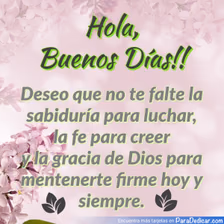Tarjeta para dedicar: Hola, Buenos Días! Deseo que no te falte la sabiduría para luchar, la fe para creer y la gracias de Dios para mantenerte…