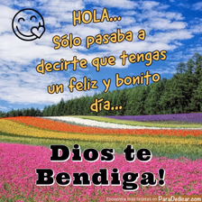 Tarjeta para dedicar: Hola... Sólo pasaba a decirte que tengas un feliz y bonito día... Dios te Bendiga!