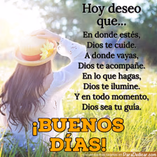 Tarjeta para dedicar: Hoy deseo que... En donde estés, Dios te cuide. A donde vayas, Dios te acompañe. En lo que hagas, Dios te ilumine. ¡Buen…