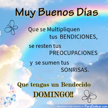 Tarjeta para dedicar: Muy Buenos Días. Que tengas un Bendecido DOMINGO!!