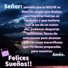 Tarjeta para dedicar: Señor: permite que la NOCHE se lleve las cargas que duelen. Felices Sueños!!