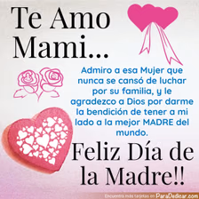 Tarjeta para dedicar: Te Amo Mami... Admiro a esa Mujer que nunca se cansó de luchar por su familia, Feliz Día de la Madre!!