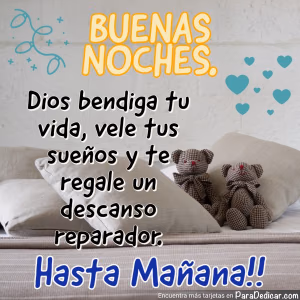 Tarjeta para dedicar: BUENAS NOCHES. Dios bendiga tu vida, vele tus sueños y te regale un descanso reparador. Hasta Mañana!!