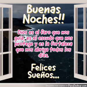 Tarjeta para dedicar: Buenas Noches!! Dios es el faro que nos guía, es el escudo que nos protege y es la fortaleza que nos abriga todos los dí…
