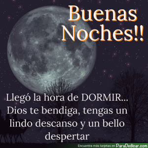 Tarjeta para dedicar: Buenas Noches!! Llegó la hora de DORMIR... Dios te bendiga, tengas un lindo descanso y un bello despertar.