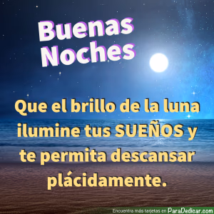 Tarjeta para dedicar: Buenas Noches. Que el brillo de la luna ilumine tus SUEÑOS