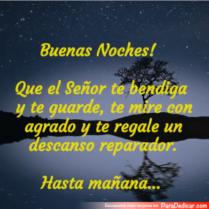 Tarjeta para dedicar: Buenas Noches! Que el Señor te bendiga y te guarde, te mire con agrado y te regale un descanso reparador.Hasta mañana...