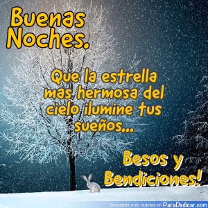 Tarjeta para dedicar: Buenas Noches. Que la estrella más hermosa del cielo ilumine tus sueños... Besos y Bendiciones!