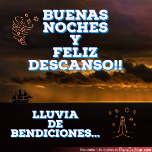 Tarjeta para dedicar: Buenas Noches y Feliz Descanso!! Lluvia de Bendiciones...