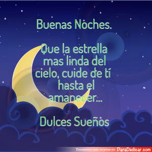 Tarjeta para dedicar: Buenas Noches.Que la estrella mas linda del cielo, cuide de tí hasta el amanecer...Dulces Sueños