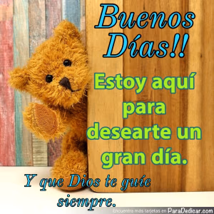 Tarjeta para dedicar: Buenos Días!! Estoy aquí para desearte un gran día. Y que Dios te guíe siempre.
