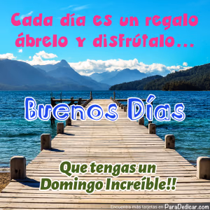 Tarjeta para dedicar: Buenos Días. Que tengas un Domingo Increíble!!