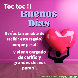 Tarjeta para dedicar: Buenos Días. Serías tan amble de recibir este regalo?