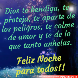 Tarjeta para dedicar: Dios te bendiga, te proteja, te aparte de los peligros, te colme de amor y te de lo que tanto anhelas. Feliz noche para…