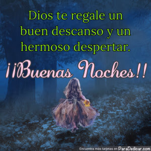 Tarjeta para dedicar: Dios te regale un buen descanso y un hermoso despertar. ¡¡Buenas Noches!!