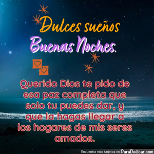 Tarjeta para dedicar: Dulces sueños, Buenas noches. Querido Dios te pido de esa paz completa que solo tu puedes dar, y que la hagas llegar a l…