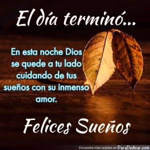 Tarjeta para dedicar: El día terminó... En esta noche Dios se quede a tu lado cuidando de tus sueños con su inmenso amor. Felices Sueños