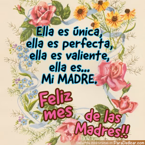 Tarjeta para dedicar: Ella es única, ella es perfecta, ella es valiente, Feliz mes de las Madres!!