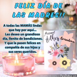 Tarjeta para dedicar: FELIZ DÍA DE LAS MADRES!! A todas las MAMÁS lindas que hay por aquí... Les deseo un grandioso día, llenito de bendicione…