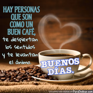 Tarjeta para dedicar: Hay personas que son como un buen café, BUENOS DÍAS.