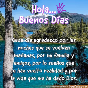 Tarjeta para dedicar: Hola, Buenos días. Cada día agradezco por las noches que se vuelven mañanas