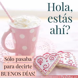 Tarjeta para dedicar: Hola, estás ahí? Sólo pasaba para decirte BUENOS DÍAS!