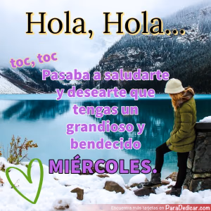 Tarjeta para dedicar: Hola, Hola... Pasaba a saludarte y desearte que tengas un grandioso y bendecido MIÉRCOLES.