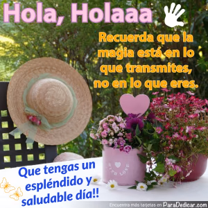 Tarjeta para dedicar: Hola, Holaaa. Recuerda que la magia está en lo que transmites, no en lo que eres. Que tengas un espléndido y saludable d…