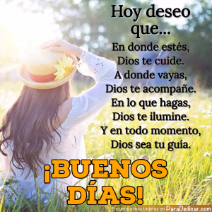 Tarjeta para dedicar: Hoy deseo que... En donde estés, Dios te cuide. A donde vayas, Dios te acompañe. En lo que hagas, Dios te ilumine. ¡Buen…