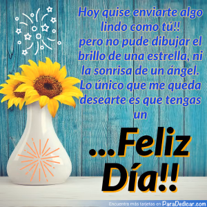 Tarjeta para dedicar: Hoy quise enviarte algo lindo como tú!! Pero no pude dibujar el brillo de una estrella, ni la sonrisa de un ángel....Fe…