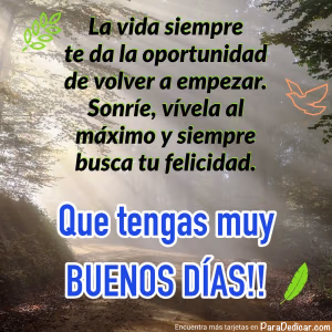 Tarjeta para dedicar: La vida siempre te da la oportunidad de volver a empezar. Que tengas muy BUENOS DÍAS!!