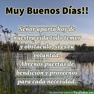 Tarjeta para dedicar: Muy Buenos Días!! Señor aparta hoy de nuestra vida todo temor y obstáculo
