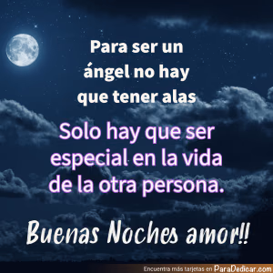 Tarjeta para dedicar: Para ser un ángel no hay que tener alas. Buenas Noches amor!!