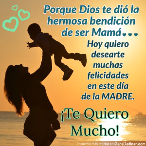 Tarjeta para dedicar: Porque Dios te dió la hermosa bendición de ser Mamá... ¡Te quiero Mucho!