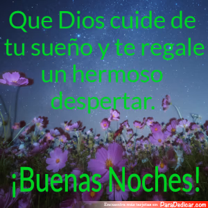 Tarjeta para dedicar: Que Dios cuide de tu sueño y te regale un hermoso despertar. Buenas Noches
