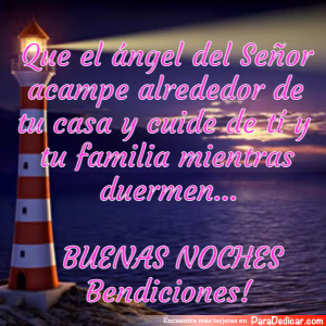 Tarjeta para dedicar: Que el ángel del Señor acampe alrededor de tu casa y cuide de tí y tu familia mientras duermen...BUENAS NOCHESBendicione…