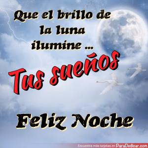 Tarjeta para dedicar: Que el brillo de la luna ilumine tus sueños, feliz noche