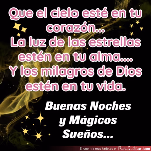 Tarjeta para dedicar: Que el cielo esté en tu corazón... Y los milagros de Dios estén en tu vida. Buenas Noches y Mágicos Sueños...