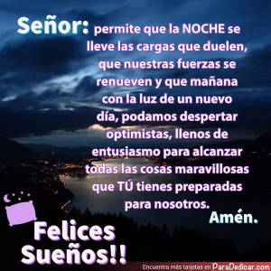 Tarjeta para dedicar: Señor: permite que la NOCHE se lleve las cargas que duelen. Felices Sueños!!