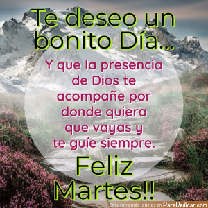 Tarjeta para dedicar: Te deseo un bonito Día... Y que la presencia de Dios te acompañe por donde quiera que vayas y te guíe siempre. Feliz Mar…