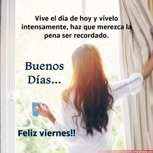 Tarjeta para dedicar: Vive el día de hoy y vívelo intensamente, haz que merezca la pena ser recordado.